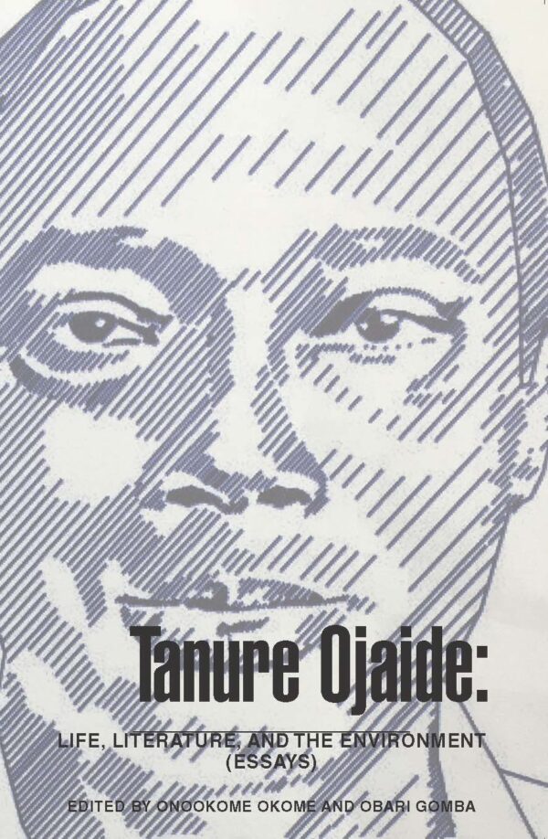 Tanure Ojaide: Life, Literature And The Environment (Essays)